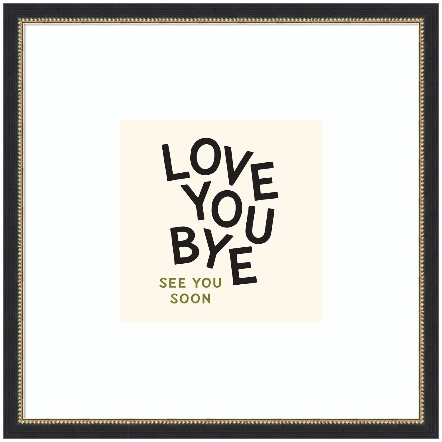 Love You Bye Typography Entry Way Exit Sign Square by Lucky Guava Framed Wall Art Print
